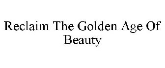 RECLAIM THE GOLDEN AGE OF BEAUTY