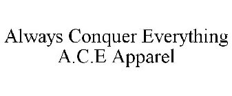 ALWAYS CONQUER EVERYTHING A.C.E APPAREL