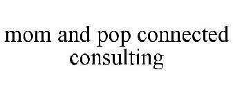 MOM AND POP CONNECTED CONSULTING