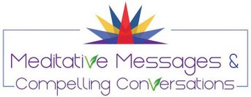 MEDITATIVE MESSAGES & COMPELLING CONVERSATIONS