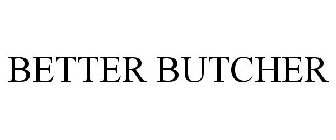 BETTER BUTCHER