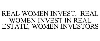 REAL WOMEN INVEST, REAL WOMEN INVEST IN REAL ESTATE, WOMEN INVESTORS