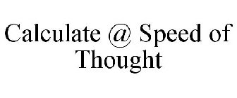 CALCULATE @ SPEED OF THOUGHT
