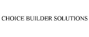 CHOICE BUILDER SOLUTIONS