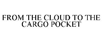 FROM THE CLOUD TO THE CARGO POCKET