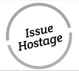 ISSUE HOSTAGE