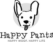 HAPPY PANTS HAPPY WOOF, HAPPY LIFE