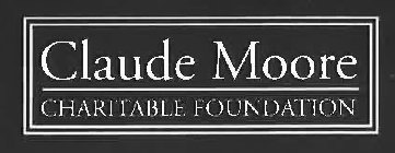 CLAUDE MOORE CHARITABLE FOUNDATION