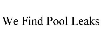 WE FIND POOL LEAKS