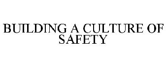 BUILDING A CULTURE OF SAFETY