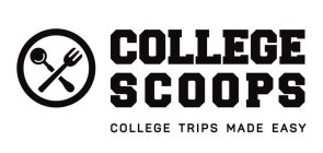 COLLEGE SCOOPS COLLEGE TRIPS MADE EASY