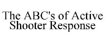 THE ABC'S OF ACTIVE SHOOTER RESPONSE