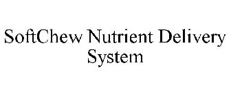 SOFTCHEW NUTRIENT DELIVERY SYSTEM