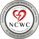 NATIONAL CENTER FOR WHOLISTIC COACHING BE WHOLE TO MAKE WHOLE EXCELLENCE NCWC CHARACTER & WELLNESS