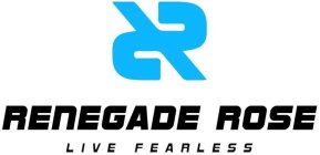 RR RENEGADE ROSE LIVE FEARLESS