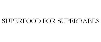 SUPERFOOD FOR SUPERBABES