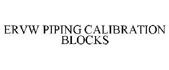 ERVW PIPING CALIBRATION BLOCKS