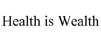 HEALTH IS WEALTH