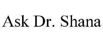 ASK DR. SHANA