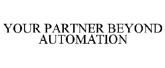 YOUR PARTNER BEYOND AUTOMATION