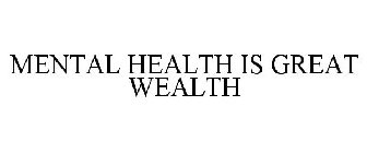 MENTAL HEALTH IS GREAT WEALTH