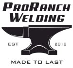 PRORANCH WELDING EST 2018 MADE TO LAST