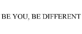 BE YOU, BE DIFFERENT