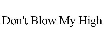 DON'T BLOW MY HIGH