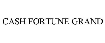 CASH FORTUNE GRAND