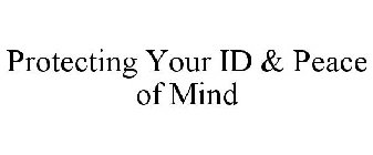 PROTECTING YOUR ID & PEACE OF MIND
