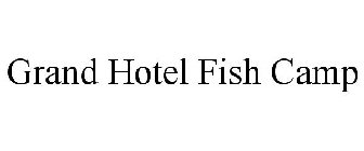 GRAND HOTEL FISH CAMP