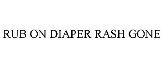 RUB ON DIAPER RASH GONE