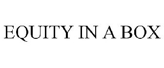 EQUITY IN A BOX
