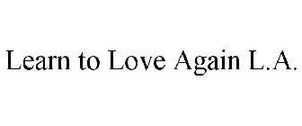 LEARN TO LOVE AGAIN L.A.