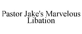 PASTOR JAKE'S MARVELOUS LIBATION