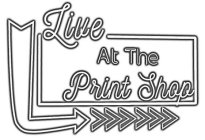 LIVE AT THE PRINT SHOP