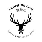 MR DEER THE CAMP ENJOY THE MOMENT WITH TEA DRINKING