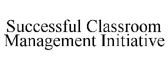 SUCCESSFUL CLASSROOM MANAGEMENT INITIATIVE