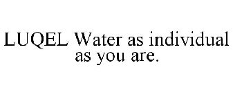 LUQEL WATER AS INDIVIDUAL AS YOU ARE.