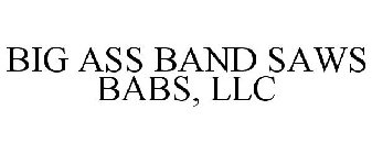 BIG ASS BAND SAWS BABS, LLC