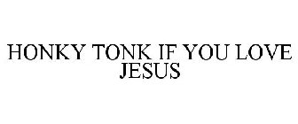 HONKY TONK IF YOU LOVE JESUS