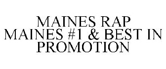 MAINES RAP MAINES #1 & BEST IN PROMOTION