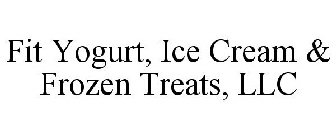 FIT YOGURT, ICE CREAM & FROZEN TREATS, LLC