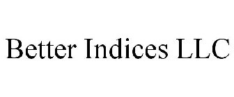 BETTER INDICES LLC