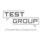 TEST GROUP A FOCUSED WAY TO ANALYZE CASES
