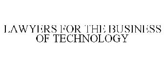 LAWYERS FOR THE BUSINESS OF TECHNOLOGY
