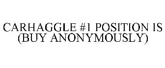CARHAGGLE #1 POSITION IS (BUY ANONYMOUSLY)