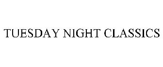TUESDAY NIGHT CLASSICS