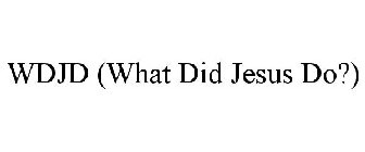 WDJD (WHAT DID JESUS DO?)