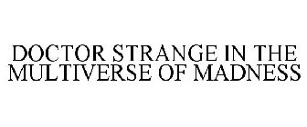 DOCTOR STRANGE IN THE MULTIVERSE OF MADNESS